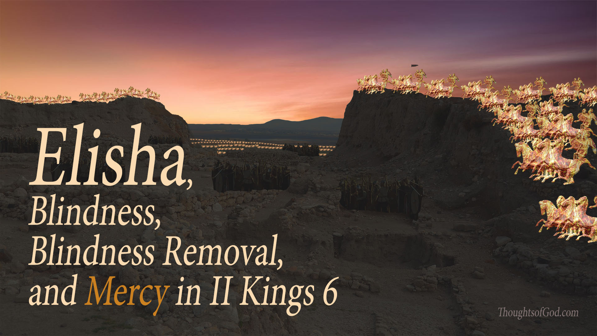 Elisha, Angels, Blindness, and Mercy in II Kings 6 | Thoughts of God